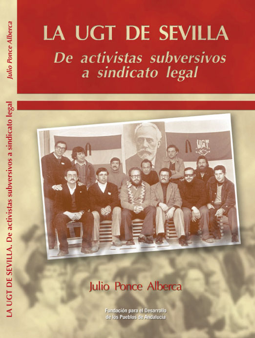 La UGT de Sevilla: De activistas subversivos a sindicato legal.